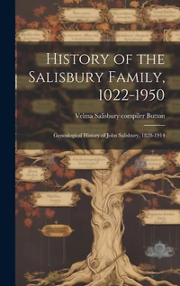 History of the Salisbury Family, 1022-1950; Genealogical History of John Salisbury, 1828-1914