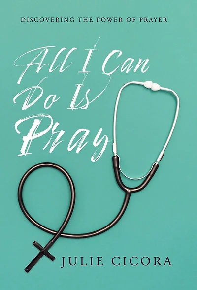 All I Can Do Is Pray: Discovering the Power of Prayer