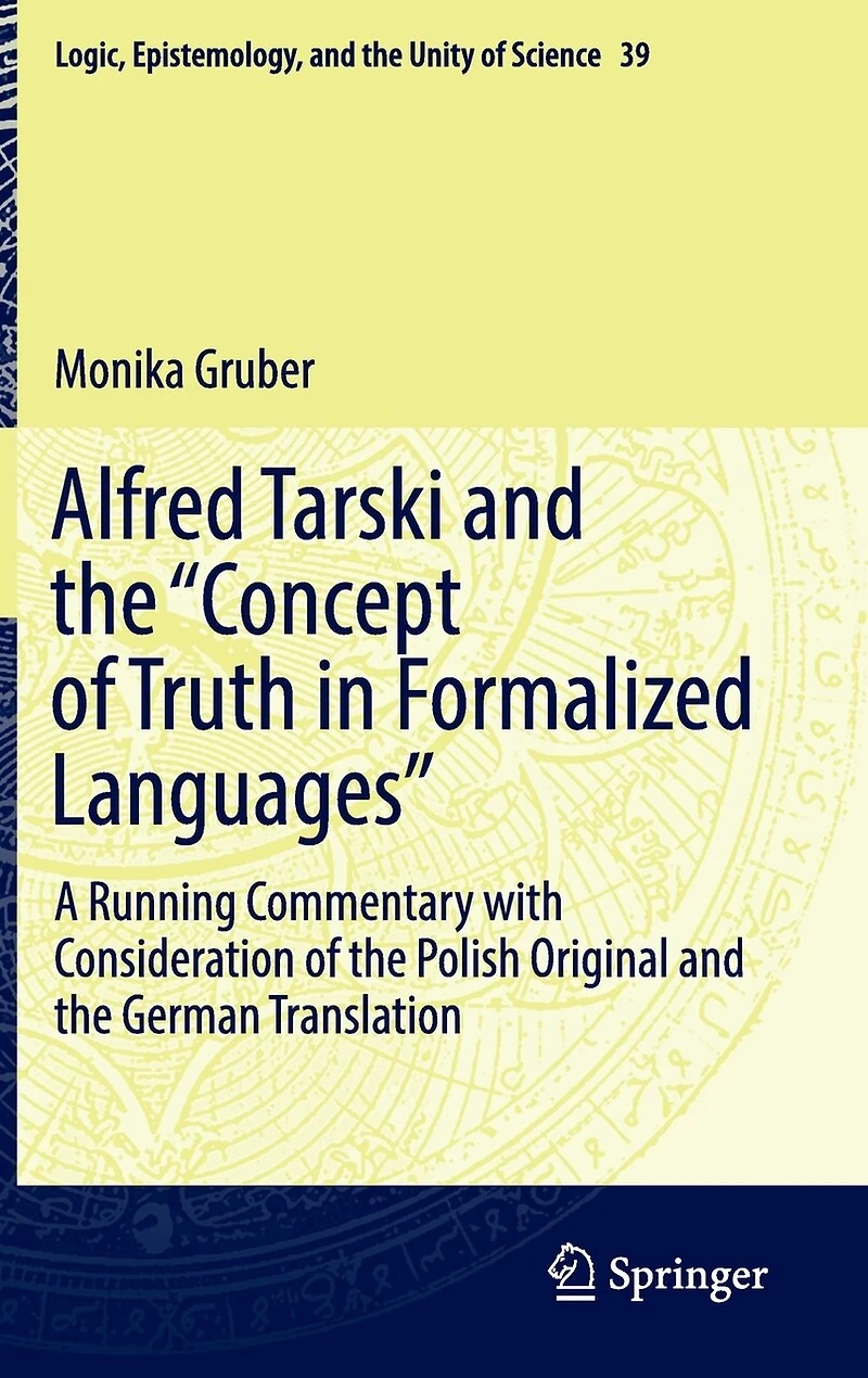 Alfred Tarski and the "Concept of Truth Formalized Languages: A Running Commentary with Consideration Polish Original German Translation