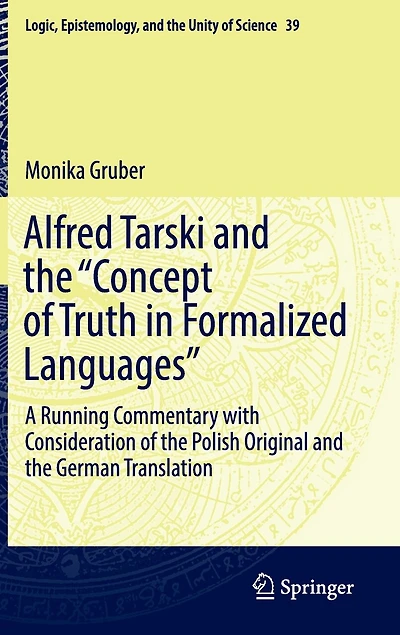 Alfred Tarski and the "Concept of Truth Formalized Languages: A Running Commentary with Consideration Polish Original German Translation