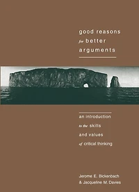 Good Reasons for Better Arguments: An Introduction to the Skills and Values of Critical Thinking