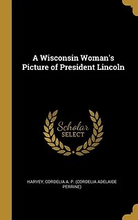 A Wisconsin Woman's Picture of President Lincoln