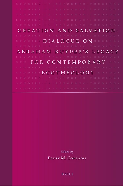 Creation and Salvation: Dialogue on Abraham Kuyper’s Legacy for Contemporary Ecotheology