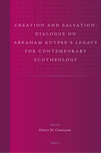 Creation and Salvation: Dialogue on Abraham Kuyper’s Legacy for Contemporary Ecotheology