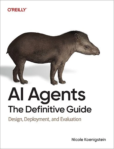 AI Agents: The Definitive Guide: Design, Deployment, and Evaluation for Production