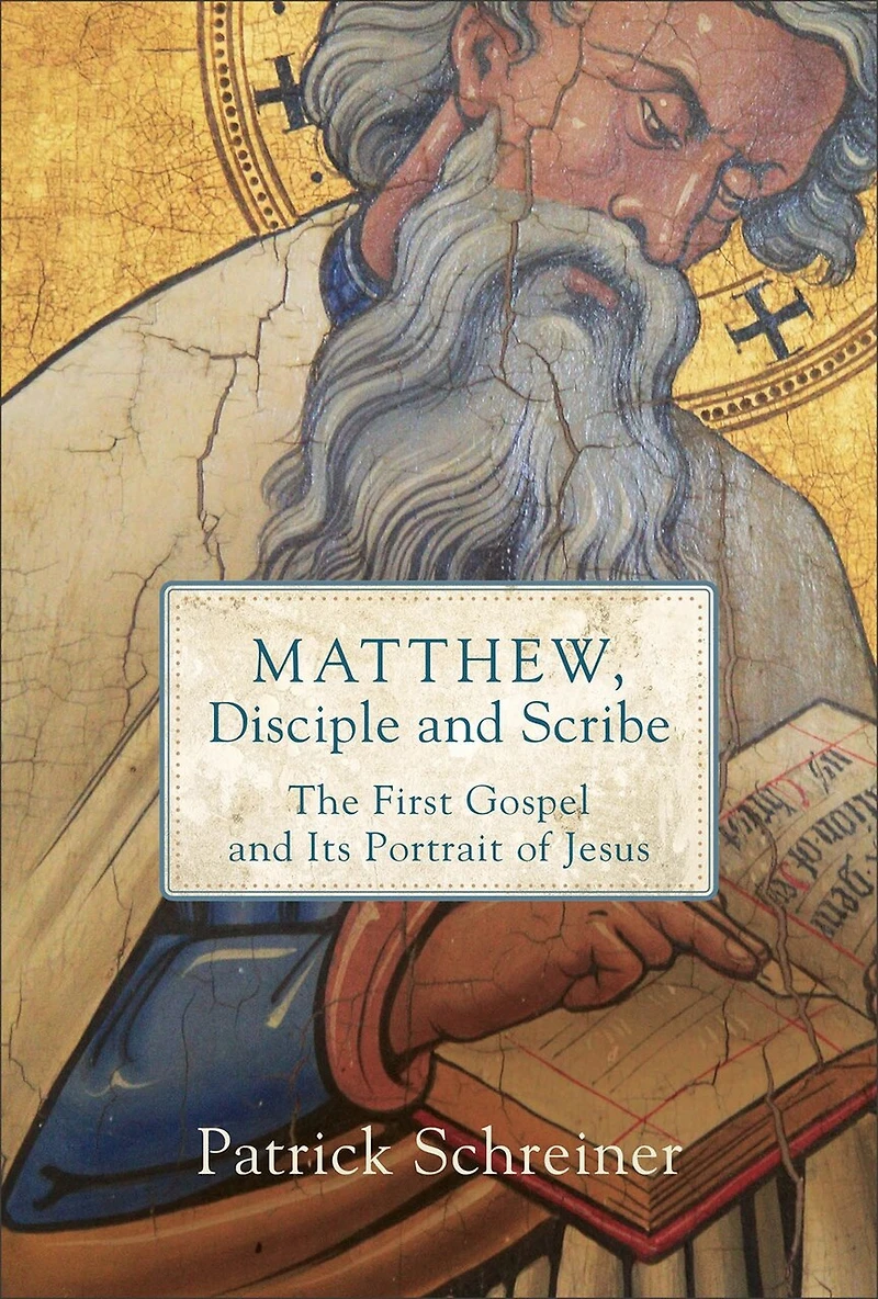 Matthew, Disciple and Scribe: The First Gospel Its Portrait of Jesus