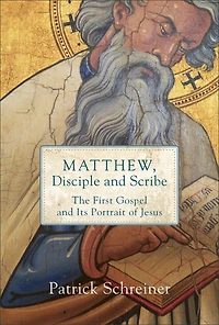 Matthew, Disciple and Scribe: The First Gospel Its Portrait of Jesus