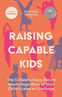 Raising Capable Kids: The 12 Habits Every Parent Needs Regardless of their Child's Label or Challenge