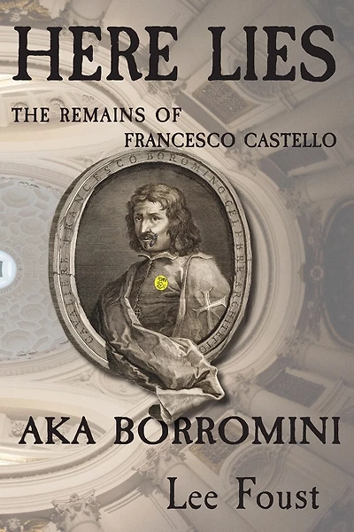 Here Lies: The Remains of Francesco Castello, AKA Borromini