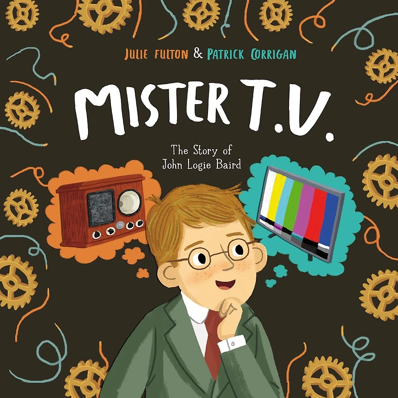 Mister T.V.: The Story of John Logie Baird