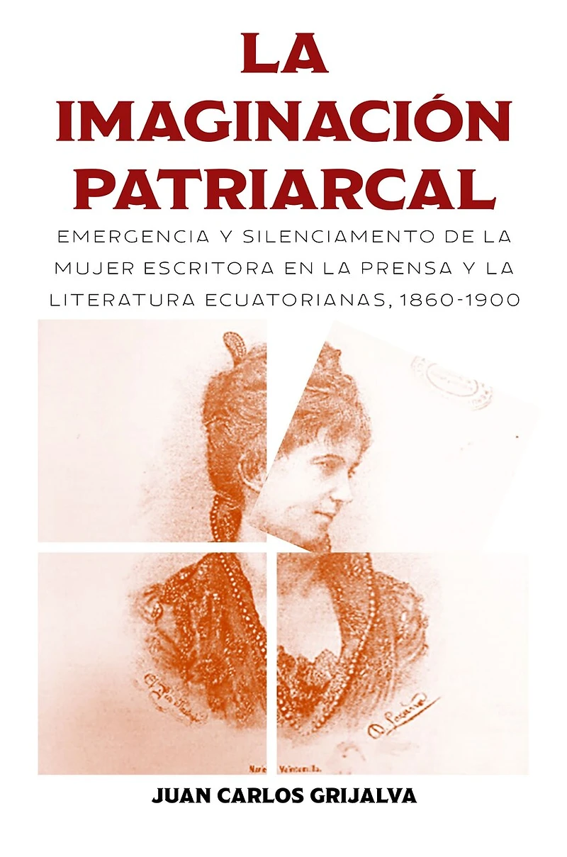 la imaginación patriarcal: Emergencia y silenciamento de mujer escritora en prensa literatura ecuatorianas, 1860-1900