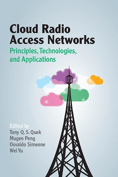 Cloud Radio Access Networks: Principles, Technologies, And Applications