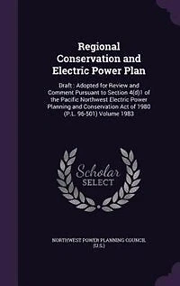 Regional Conservation and Electric Power Plan: Draft : Adopted for Review Comment Pursuant to Section 4(d)1 of the Pacific Northwest