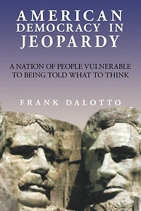 American Democracy Jeopardy: A Nation of People Vulnerable to Being Told What Think