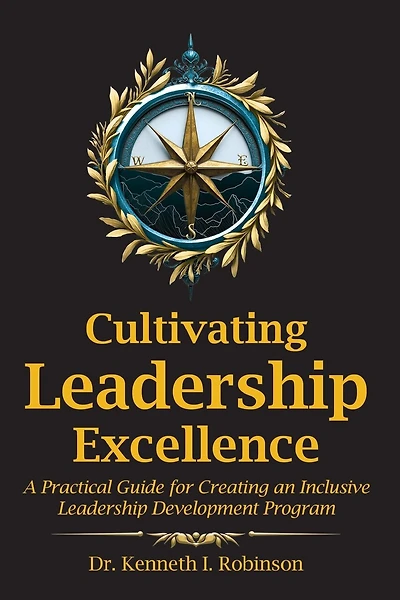 Cultivating Leadership Excellence: A Practical Guide for Creating an Inclusive Leadership Development Program