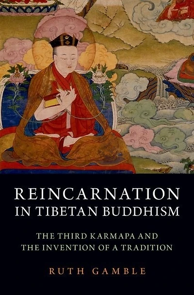 Reincarnation Tibetan Buddhism: the Third Karmapa and Invention of a Tradition