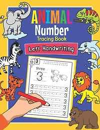 Animal Number Tracing Book Left Handwriting: Practice Workbook for Left-Handed Preschoolers - Perfect Math Learning Worksheets for Kindergarten and Pre K Lefties
