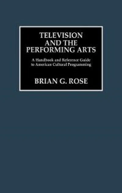 Television and the Performing Arts: A Handbook and Reference Guide to American Cultural Programming