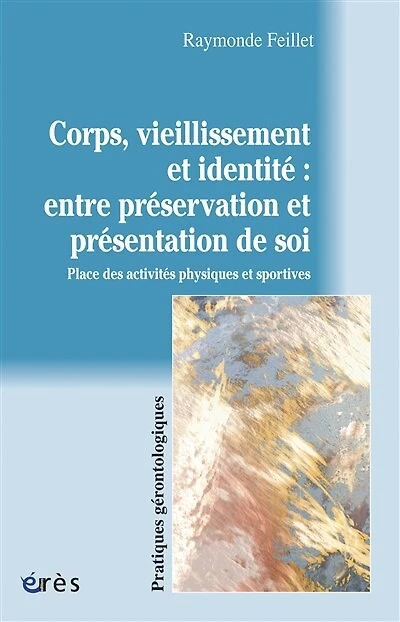 Corps, vieillissement et identité : entre préservation présentation de soi place des activités physiques sportives: