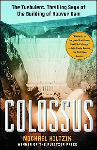 Colossus: the Turbulent, Thrilling Saga of Building Hoover Dam