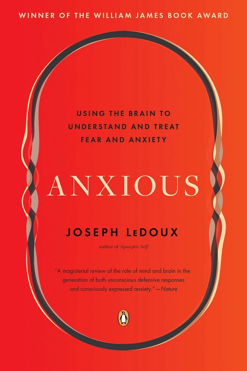 Anxious: Using The Brain To Understand And Treat Fear Anxiety