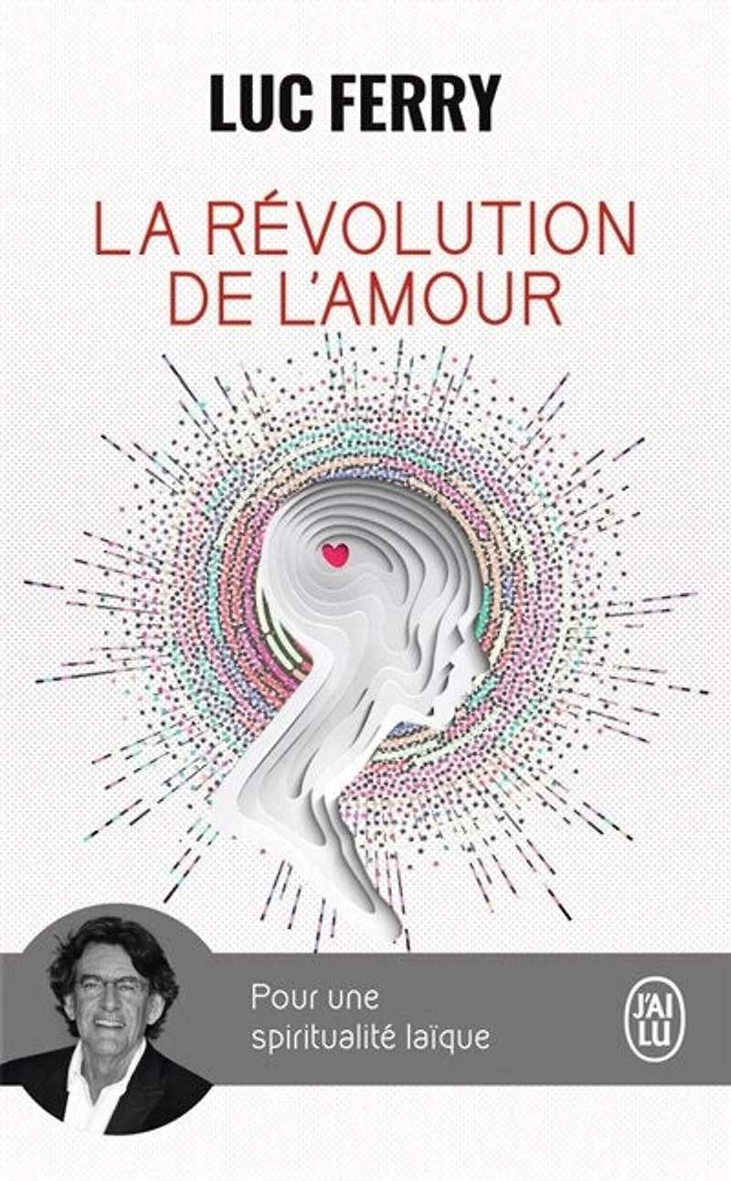 La révolution de l'amour : pour une spiritualité laïque : essai: pour une spiritualité laïque
