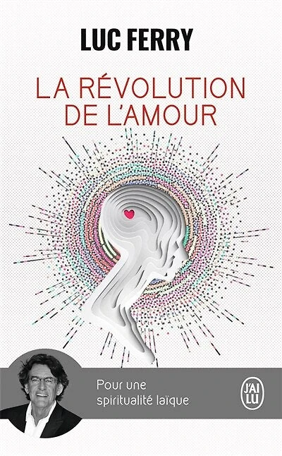 La révolution de l'amour : pour une spiritualité laïque : essai: pour une spiritualité laïque