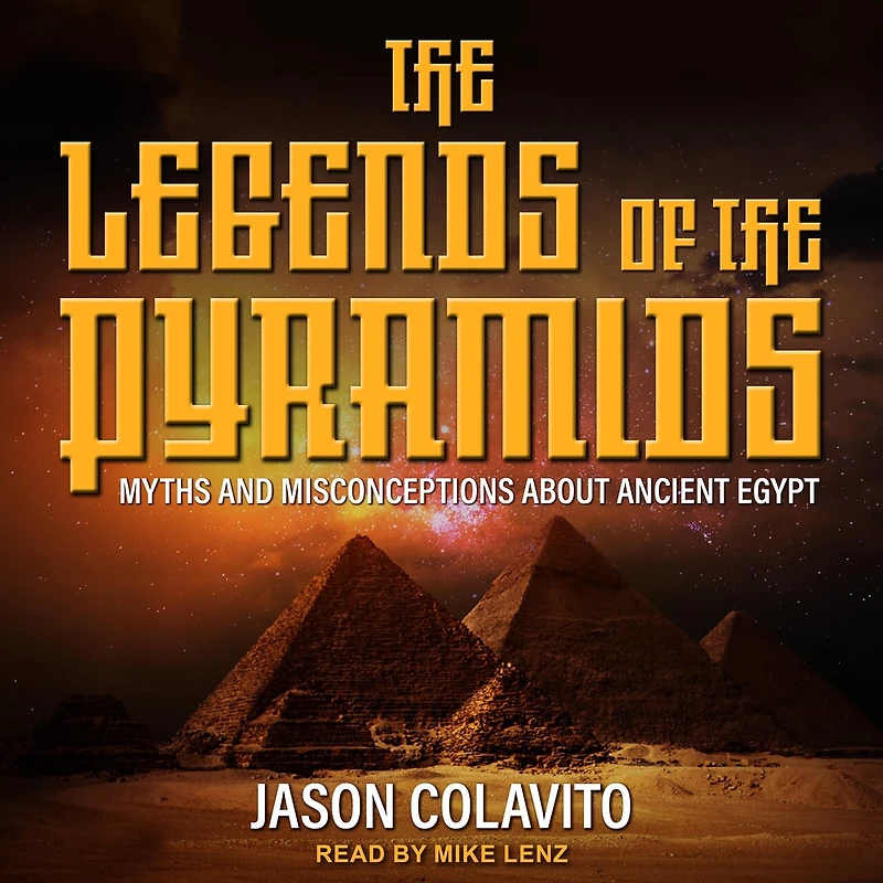 the Legends of Pyramids: Myths and Misconceptions about Ancient Egypt