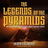 the Legends of Pyramids: Myths and Misconceptions about Ancient Egypt