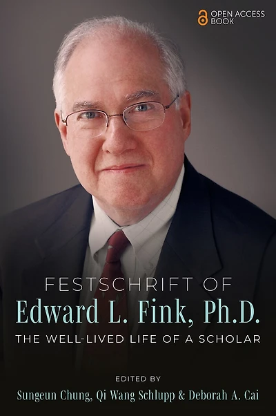 Festschrift of Edward L. Fink, Ph.D.: The Well-Lived Life of a Scholar