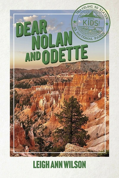 Dear Nolan and Odette: Traveling to all 50 states and 63 National Parks with kids!