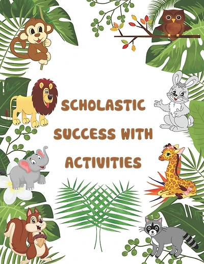 Scholastic Success With Activities: scholastic pre kindergarten ctivities, preschool workbook, mazes, puzzels, crossword, wordsearch, math, IQ Games, Problem-Solving, Brain Games for Clever Kids, and more.