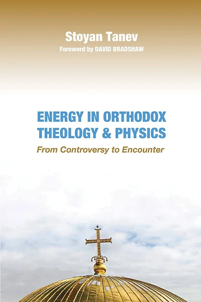Energy Orthodox Theology and Physics: From Controversy to Encounter