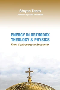 Energy Orthodox Theology and Physics: From Controversy to Encounter