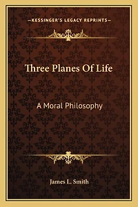 Three Planes Of Life: A Moral Philosophy