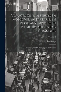 Voyages De Jean Struys En Moscovie, En Tartarie, En Perse