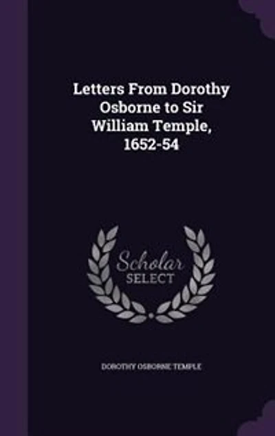 Letters From Dorothy Osborne to Sir William Temple, 1652-54