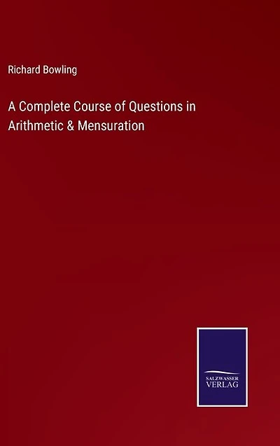 A Complete Course of Questions in Arithmetic & Mensuration