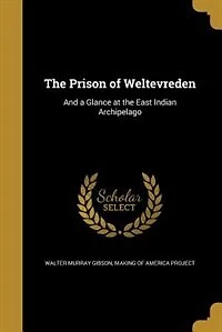 the Prison of Weltevreden: And a Glance at East Indian Archipelago (Classic Reprint)