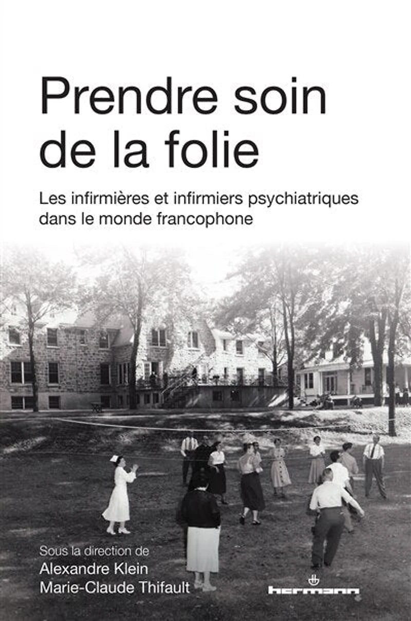 Prendre soin de la folie: les infirmières et infirmiers psychiatriques dans le monde francophone