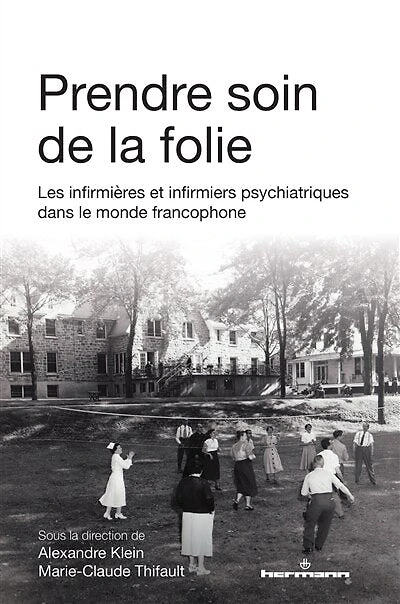 Prendre soin de la folie: les infirmières et infirmiers psychiatriques dans le monde francophone