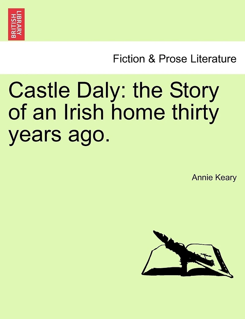 Castle Daly: the Story of an Irish home thirty years ago. Vol. I.