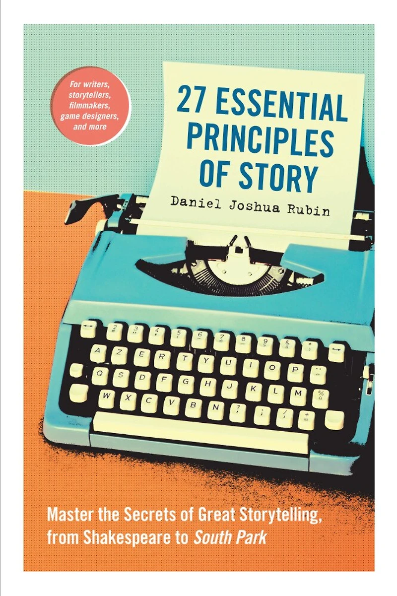 27 Essential Principles Of Story: Master The Secrets Great Storytelling