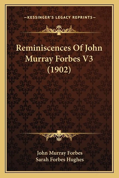 Reminiscences Of John Murray Forbes V3 (1902)