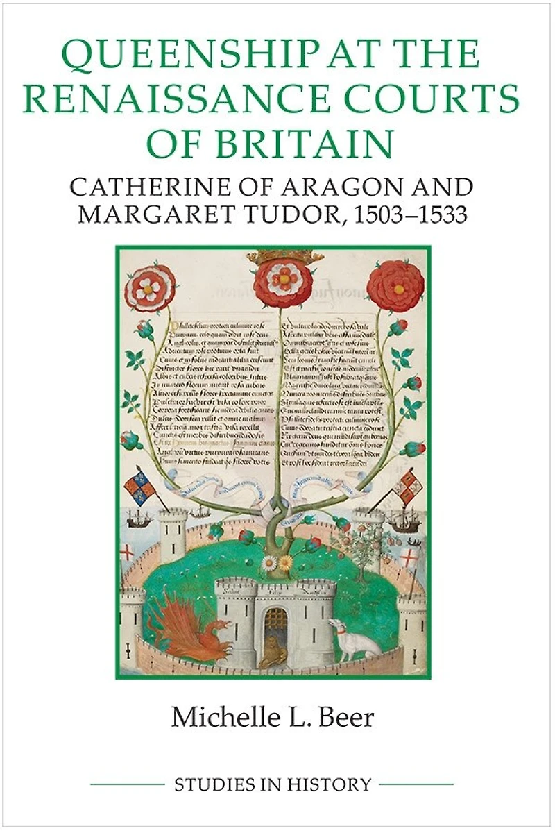 Queenship At The Renaissance Courts Of Britain: Catherine Aragon And Margaret Tudor, 1503-1533