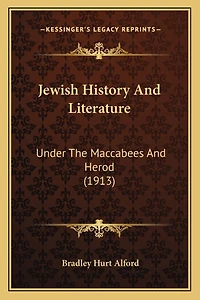Jewish History And Literature: Under The Maccabees And Herod (1913)