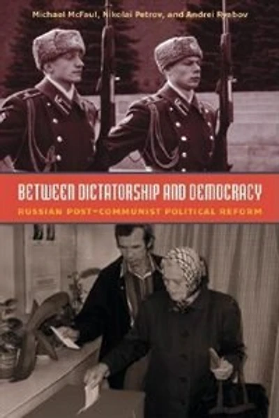 Between Dictatorship And Democracy: Russian Post-Communist Political Reform