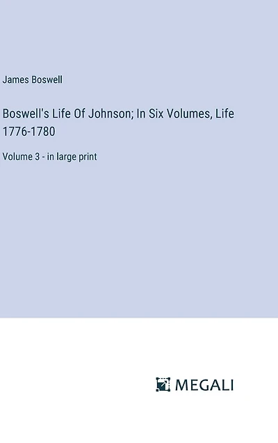 Boswell's Life Of Johnson; In Six Volumes, Life 1776-1780: Volume 3 - in large print