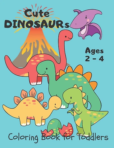 Cute Dinosaurs ... Coloring Book for Toddlers: Dino Coloring Book for Kids Ages 2-4 Year-Olds. Simple and Easy for Little Hands to Color. Fantastic Gift for Toddlers Preschoolers Boys and Girls