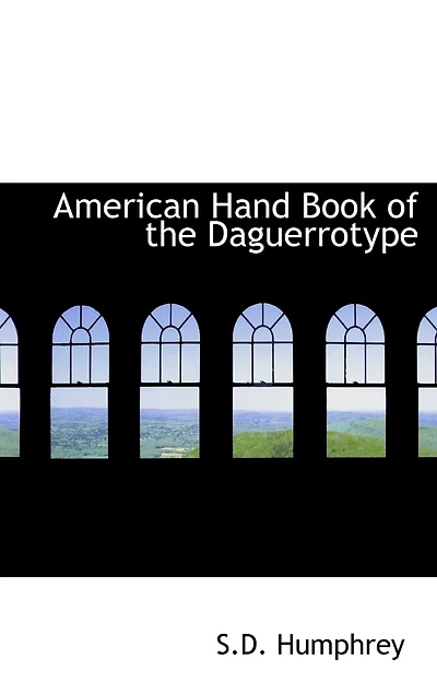 American Hand Book of the Daguerrotype